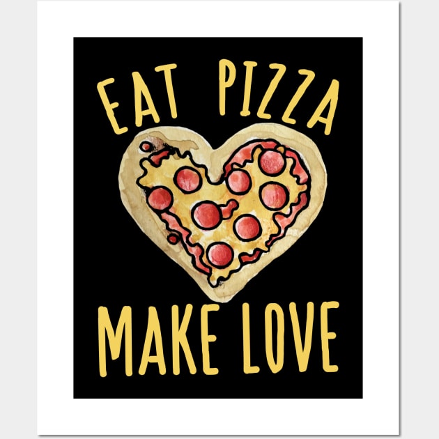 Eat Pizza Make love Wall Art by bubbsnugg